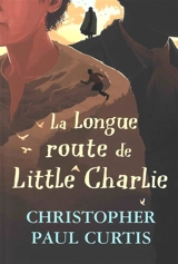 La longue route de Little Charlie - Christopher Paul Curtis