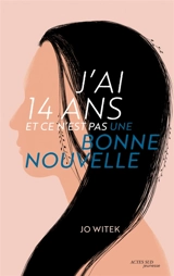 J'ai 14 ans et ce n'est pas une bonne nouvelle - Jo Witek