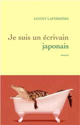 Je suis un écrivain japonais - Dany Laferrière