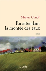 En attendant la montée des eaux - Maryse Condé