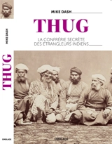 Thug : la confrérie secrète des étrangleurs indiens - Mike Dash