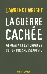 La guerre cachée : Al-Qaida et les origines du terrorisme islamiste - Lawrence Wright