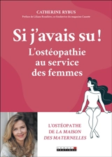 Si j'avais su ! : l'ostéopathie au service des femmes - Catherine Rybus