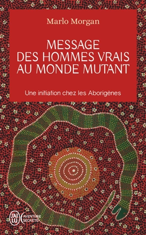 Message des hommes vrais au monde mutant : une initiation chez les Aborigènes - Marlo Morgan