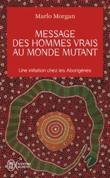 Message des hommes vrais au monde mutant : une initiation chez les Aborigènes - Marlo Morgan