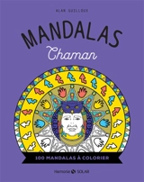 Mandalas chaman : 100 mandalas à colorier - Alan Guilloux