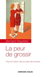 La peur de grossir : psychonutrition des troubles alimentaires - Bernard Waysfeld