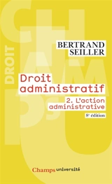 Droit administratif. Vol. 2. L'action administrative - Bertrand Seiller
