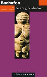 Bachofen : aux origines du droit - Veronica Ciantelli