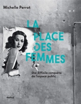La place des femmes : une difficile conquête de l'espace public - Michelle Perrot