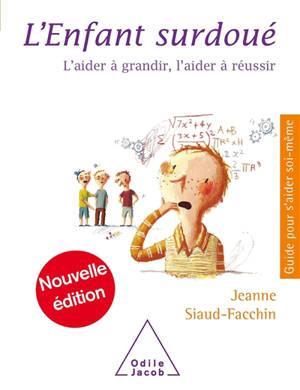 L'enfant surdoué : l'aider à grandir, l'aider à réussir - Jeanne Siaud-Facchin