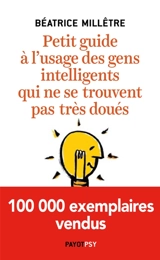 Petit guide à l'usage des gens intelligents qui ne se trouvent pas très doués - Béatrice Millêtre