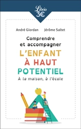 Comprendre et accompagner l'enfant à haut potentiel : à la maison, à l'école - André Giordan