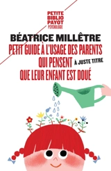 Petit guide à l'usage des parents qui trouvent (à juste titre) que leur enfant est doué - Béatrice Millêtre