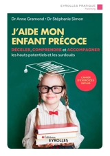 J'aide mon enfant précoce : déceler, comprendre et accompagner les hauts potentiels et les surdoués - Anne Gramond