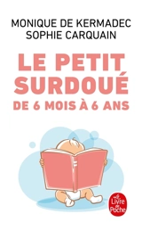 Le petit surdoué : de 6 mois à 6 ans - Monique de Kermadec