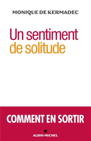 Un sentiment de solitude : comment en sortir - Monique de Kermadec