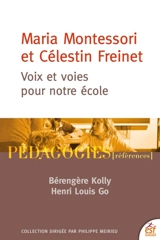 Maria Montessori et Célestin Freinet : voix et voies pour notre école - Bérengère Kolly
