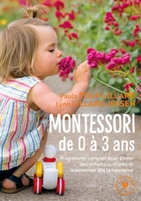 Montessori de 0 à 3 ans : programme complet pour élever des enfants confiants et autonomes dès la naissance - Paula Polk Lillard