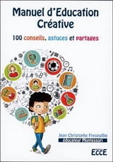 Manuel d'éducation créative : 100 conseils, astuces et partages - Jean Christophe Freseuilhe