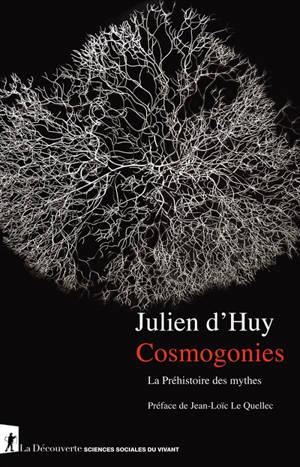 Cosmogonies : la préhistoire des mythes - Julien d' Huy