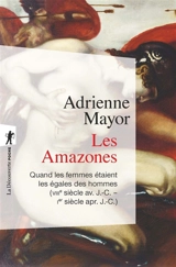 Les Amazones : quand les femmes étaient les égales des hommes (VIIIe siècle av. J.-C.-Ier siècle apr. J.-C.) - Adrienne Mayor