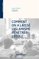 Comment on a laissé l'islamisme pénétrer l'école - Jean-Pierre Obin