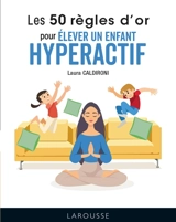 Les 50 règles d'or pour élever un enfant hyperactif - Laura Caldironi