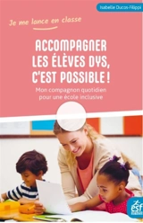 Accompagner les élèves dys, c'est possible ! : mon compagnon quotidien pour une école inclusive - Isabelle Ducos-Filippi