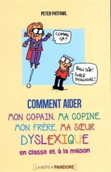 Comment aider mon copain, ma copine, mon frère, ma soeur dyslexique en classe et à la maison - Patfawl