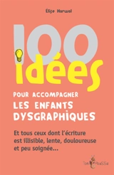 100 idées pour accompagner les enfants dysgraphiques : et tous ceux dont l'écriture est illisible, lente, douloureuse et peu soignée... - Elise Harwal