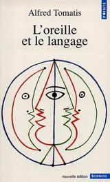 L'oreille et le langage - Alfred Tomatis