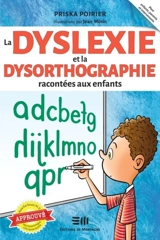 La dyslexie et la dysorthographie racontée aux enfants - Poirier, Priska