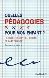 Quelles pédagogies pour mon enfant ? : histoires et contre-histoire de la pédagogie - Bruno Humbeeck