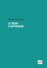 Le désir d'apprendre : formation et construction du sujet - Etienne Bourgeois