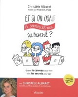 Et si on osait la bienveillance au travail ? : quand le cerveau vous livre tous les secrets pour agir - Christèle Albaret