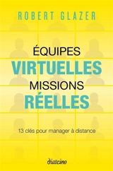 Equipes virtuelles, missions réelles : 13 clés pour manager à distance - Robert Glazer