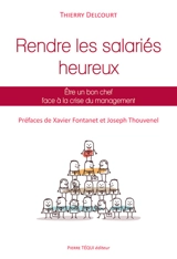 Comment rendre les salariés heureux : être un bon chef face à la crise du management - Thierry Delcourt