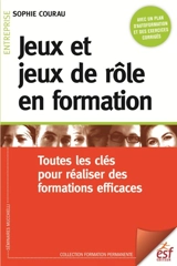 Jeux et jeux de rôle en formation : toutes les clés pour réaliser des formations efficaces - Sophie Courau