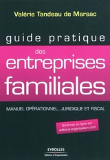 Guide pratique des entreprises familiales : manuel opérationnel, juridique et fiscal - Valérie Tandeau de Marsac