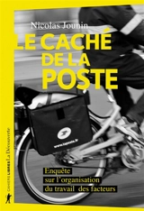Le caché de La Poste : enquête sur l'organisation du travail des facteurs - Nicolas Jounin