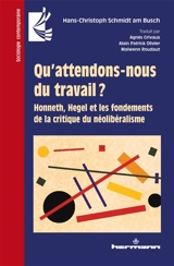 Qu'attendons-nous du travail ? : Honneth, Hegel et les fondements de la critique du néolibéralisme - Hans-Christoph Schmidt am Busch