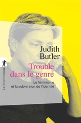Trouble dans le genre (Gender Trouble) : le féminisme et la subversion de l'identité - Judith Butler