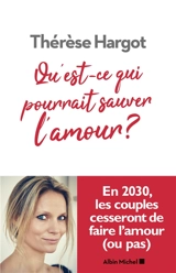 Qu'est-ce qui pourrait sauver l'amour ? - Thérèse Hargot