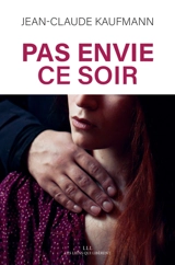Pas envie ce soir : le consentement dans le couple - Jean-Claude Kaufmann