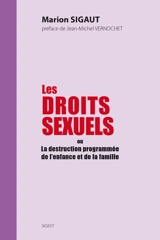 Les droits sexuels ou La destruction programmée de l'enfance et de la famille - Marion Sigaut