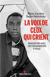 La voix de ceux qui crient : rencontre avec des demandeurs d'asile - Marie-Caroline Saglio-Yatzimirsky