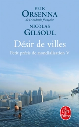 Petit précis de mondialisation. Vol. 5. Désir de villes - Erik Orsenna