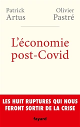 L'économie post-Covid : les huit ruptures qui nous feront sortir de la crise - Patrick Artus