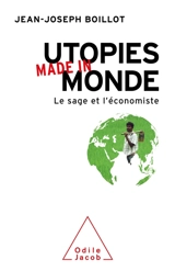 Utopies made in monde : le sage et l'économiste - Jean-Joseph Boillot